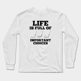 Life is Full of Important Choices Long Sleeve T-Shirt